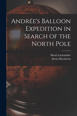 Andrée's Balloon Expedition in Search of the North Pole by Lachambre, Henri