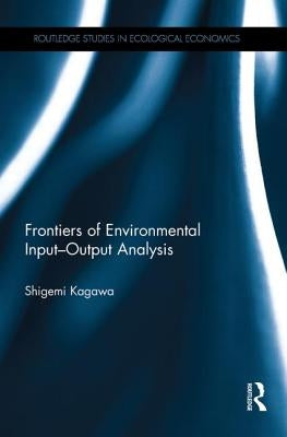 Frontiers of Environmental Input-Output Analysis by Kagawa, Shigemi