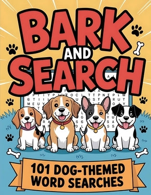 Bark and Search: Dog Word Search Puzzle Book with 101 Challenges for Adults, Seniors, Teens, and Kids Fun Brain Games and Relaxing Activities with Sol by Publishing, Rr