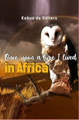 Once upon a time I lived in Africa by de Villiers, Kobus