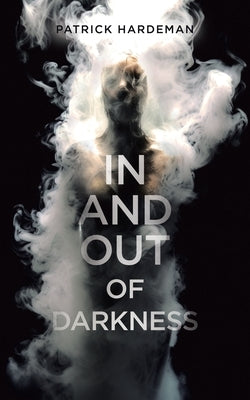 In and Out of Darkness by Hardeman, Patrick