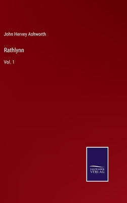 Rathlynn: Vol. 1 by Ashworth, John Hervey