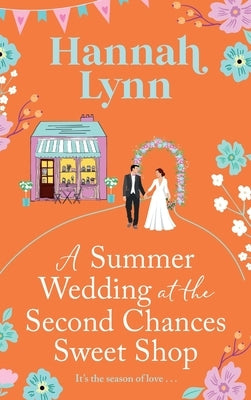 A Summer Wedding at the Second Chances Sweet Shop by Lynn, Hannah