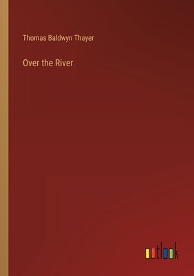 Over the River by Thayer, Thomas Baldwyn