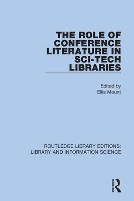 The Role of Conference Literature in Sci-Tech Libraries by Mount, Ellis