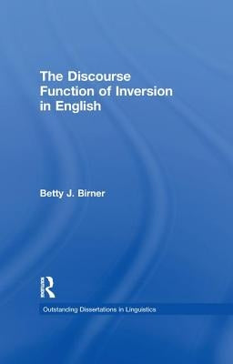 The Discourse Function of Inversion in English by Birner, Betty