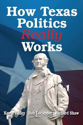 How Texas Politics Really Works by Locander, Bob