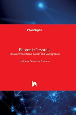 Photonic Crystals: Innovative Systems, Lasers and Waveguides by Massaro, Alessandro