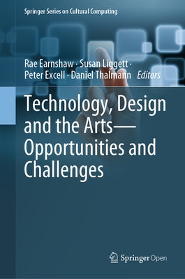 Technology, Design and the Arts - Opportunities and Challenges by Earnshaw, Rae