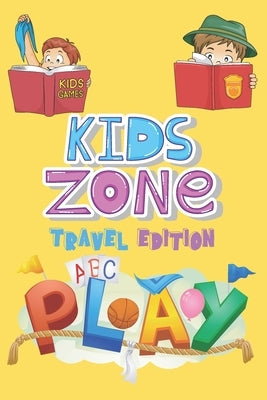 Kids Zone Travel Edition: Big Activity Book - Kids Games - Ages 6-12 - Mazes, Four In A Row, Connect the Dots and more - 130 pages, 6" by 9" by Publishing, Activikids