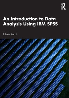 An Introduction to Data Analysis Using IBM SPSS by Jasrai, Lokesh