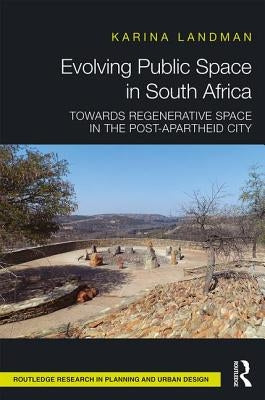 Evolving Public Space in South Africa: Towards Regenerative Space in the Post-Apartheid City by Landman, Karina