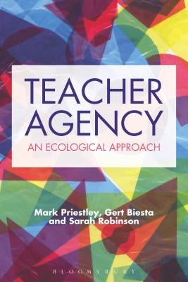 Teacher Agency: An Ecological Approach by Priestley, Mark