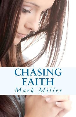 Chasing Faith by Miller, Mark