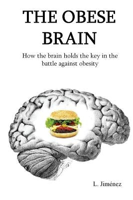 The Obese Brain: How the brain holds the key in the battle against obesity by Trollope, Paul