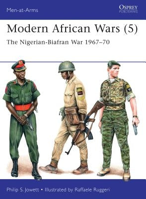 Modern African Wars (5): The Nigerian-Biafran War 1967-70 by Jowett, Philip