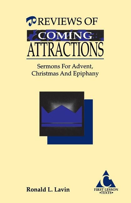 Previews of Coming Attractions: Sermons for Advent, Christmas, and Epiphany: Cycle C First Lesson Texts by Lavin, Ronald J.