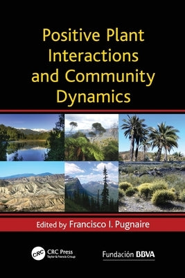 Positive Plant Interactions and Community Dynamics by Pugnaire, Francisco