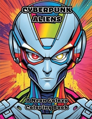 Cyberpunk Aliens: A Neon Galaxy Coloring Book by Colorzen