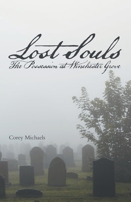 Lost Souls: The Possession at Winchester Grove by Michaels, Corey