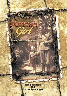 East German Girl: Escape from East to West by Jackson, S.