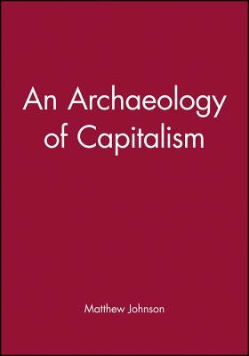 An Archaeology of Capitalism by Johnson, Matthew