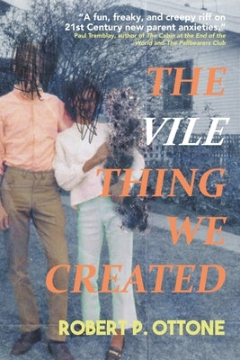The Vile Thing We Created by Ottone, Robert P.