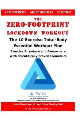 The Zero-Footprint Lockdown Workout: The 10 Exercise Total-Body Essential Workout Plan to Exercise Anywhere and Everywhere With Scientifically Proven by Wuorio, Helen Renee