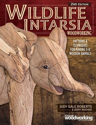 Wildlife Intarsia Woodworking, 2nd Edition: Patterns & Techniques for Making 3-D Wooden Animals by Roberts, Judy Gale