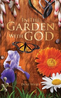 In the Garden with God by Ward, Dene