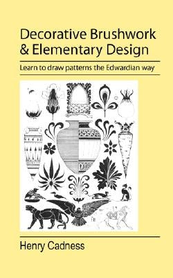 Decorative Brushwork and Elementary Design by Cadness, Henry