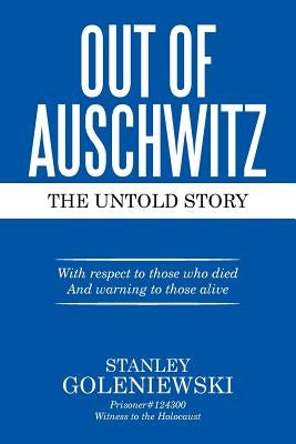 Out of Auschwitz: The Untold Story by Goleniewski, Stanley