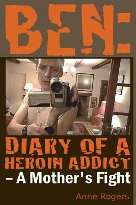 Ben Diary of A Heroin Addict by Rogers, Anne