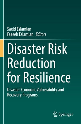 Disaster Risk Reduction for Resilience: Disaster Economic Vulnerability and Recovery Programs by Eslamian, Saeid