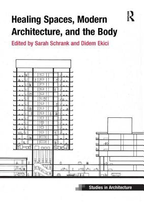 Healing Spaces, Modern Architecture, and the Body by Schrank, Sarah