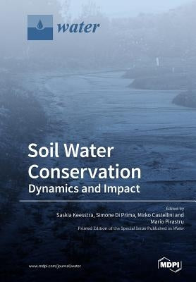 Soil Water Conservation: Dynamics and Impact by Keesstra, Saskia