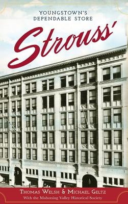Strouss': Youngstown's Dependable Store by Welsh, Thomas G.