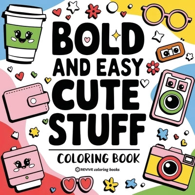 Bold & Easy Cute Stuff Coloring Book: Fun Designs for Stress Relief Coloring for Adults and Teens by Revive Coloring Books