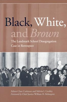 Black, White, and Brown: The Landmark School Desegregation Case in Retrospect by Cushman, Clare
