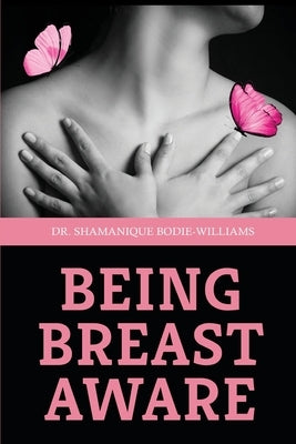 Being Breast Aware by Bodie-Williams, Shamanique