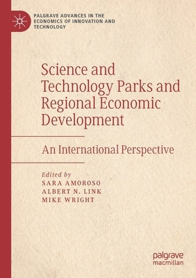 Science and Technology Parks and Regional Economic Development: An International Perspective by Amoroso, Sara