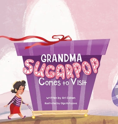 Grandma Sugarpop Comes to Visit by Cohen, Ari