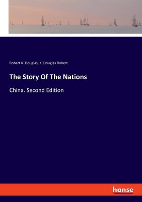 The Story Of The Nations: China. Second Edition by Douglas, Robert K.