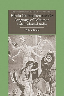 Hindu Nationalism and the Language of Politics in Late Colonial India by William, Gould