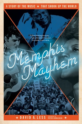 Memphis Mayhem: A Story of the Music That Shook Up the World by Less, David A.