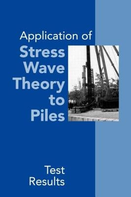 Application of Stress Wave Theory to Piles: Test Results: Proceedings of the 14th International Conference on the Application of Stress-Wave Theory to by Barends, Frans B. J.