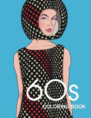 60s COLORING BOOK: THE GROOVY 1960s FASHION COLORING BOOK! by Studio, Bye Bye