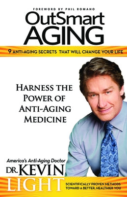 OutSmart Aging: 9 Anti-Aging Secrets That Will Change Your Life by Light, Kevin