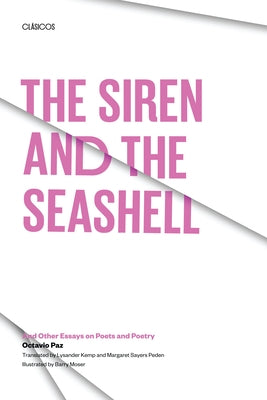 The Siren and the Seashell: And Other Essays on Poets and Poetry by Paz, Octavio