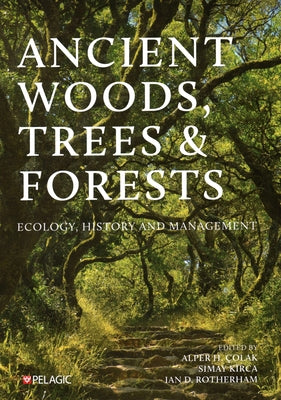 Ancient Woods, Trees and Forests: Ecology, History and Management by Colak, Alper H.